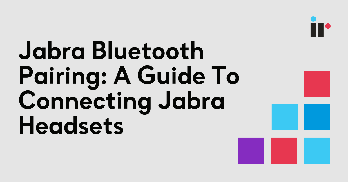 Jabra Bluetooth Pairing A Guide To Jabra Headsets I IR